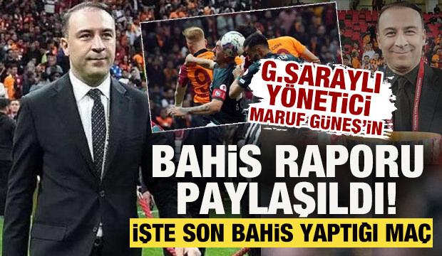 G.Saraylı y&ouml;netici Maruf G&uuml;neş'in bahis raporu paylaşıldı! İşte son bahis yaptığı tarih
