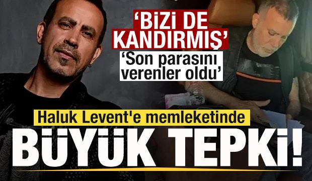 Haluk Levent'e memleketinde büyük tepki: Bizi de kandırmış