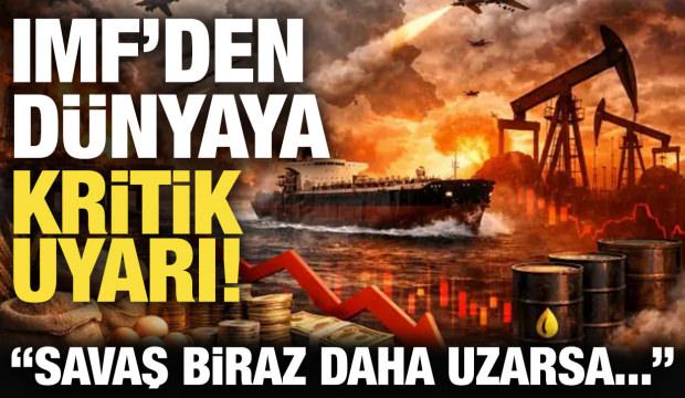 IMF'den dünyaya kritik uyarı: Savaş biraz daha uzarsa...