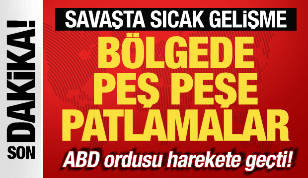 İran-ABD savaşı: Bölgede peş peşe patlamalar! ABD ordusu harekete geçti!