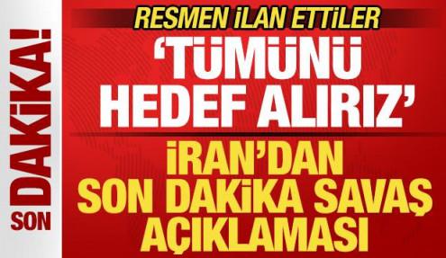 İran'dan son dakika savaş açıklaması! 'Tümünü hedef alırız' deyip resmen ilan ettiler