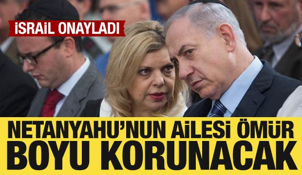 İsrail onayladı: Netanyahu'nun ailesi ömür boyu korunacak