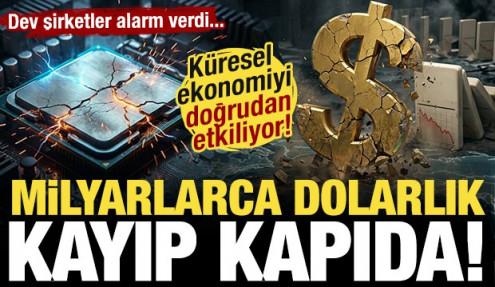 Küresel ekonomiyi doğrudan etkiliyor! Milyarlarca dolarlık kayıp kapıda!