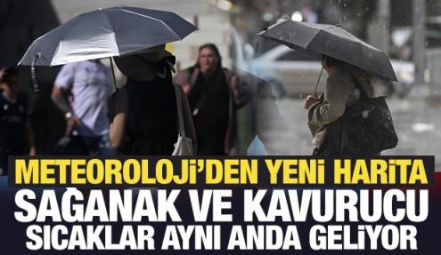 Meteoroloji'den yeni harita: Sağanak ve kavurucu sıcaklar aynı anda geliyor