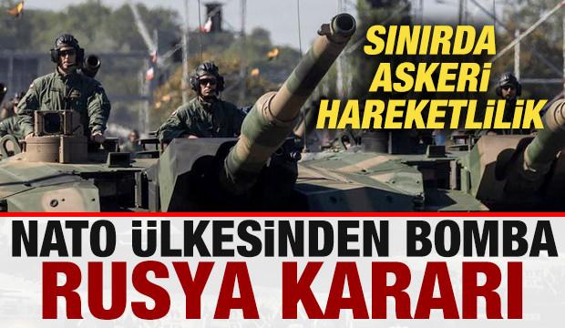 NATO ülkesinden son dakika Rusya kararı! Sınırda askeri hareketlilik