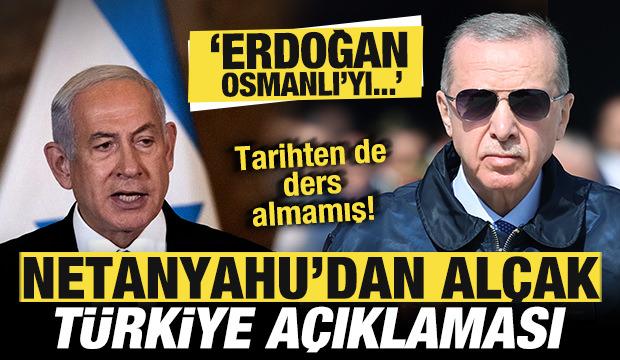 Netanyahu'dan alçak açıklama! Türkiye'yi hedef aldı: Erdoğan Osmanlı'yı inşa etmek istiyor