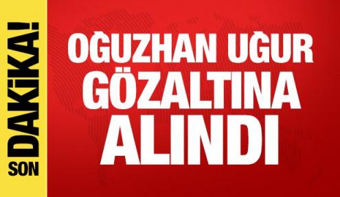 Son dakika haberi: Oğuzhan Uğur gözaltına alındı