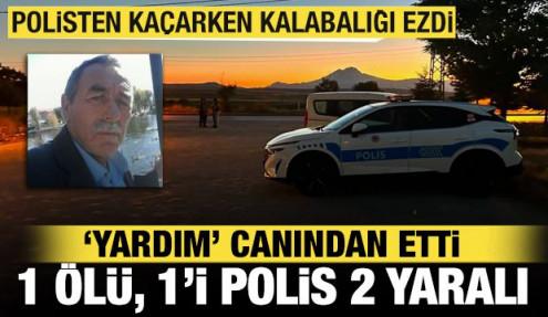 Polisten kaçarken yardım için gelen vatandaşı ezdi: 1 ölü, 1’i polis 2 yaralı