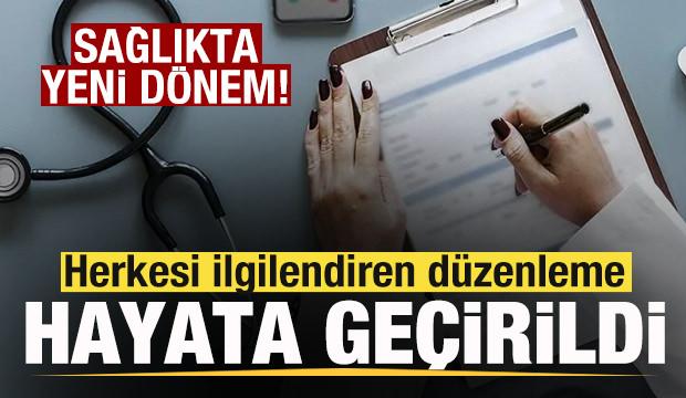 Sağlıkta herkesi ilgilendiren düzenleme hayata geçirildi! Yeni dönem resmen başladı