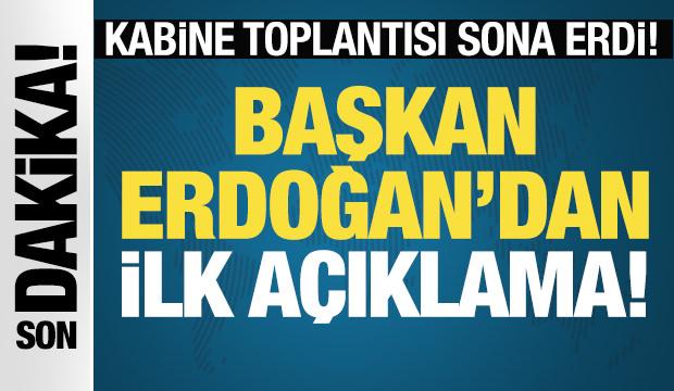 Son Dakika: Kabine Toplantısı sona erdi! Cumhurbaşkanı Erdoğan'dan ilk açıklama...