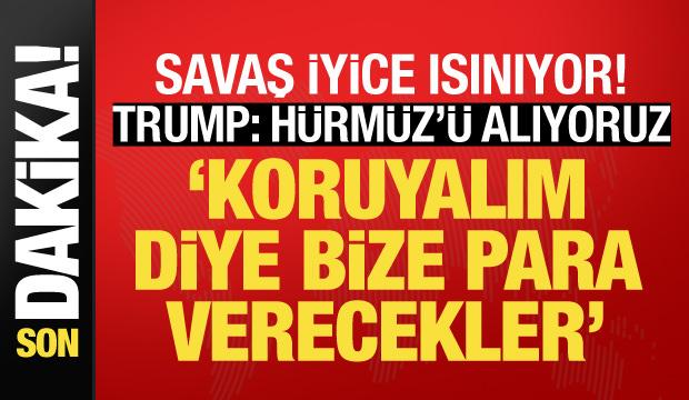 Son dakika... Trump: Hürmüz Boğazını alıyoruz