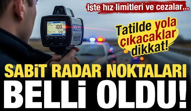 Tatile çıkacaklar dikkat! İl il güncel radar noktaları açıklandı...