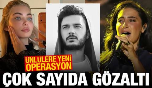 Ünlülere yeni operasyon: Çok sayıda gözaltı