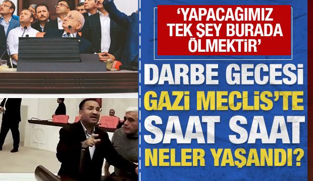'Yapacağımız tek şey burada ölmektir': Darbe gecesi Gazi Meclis'te neler yaşandı?
