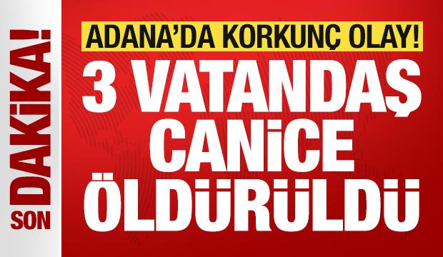 Adana'da korkunç olay: 3 vatandaş canice öldürüldü
