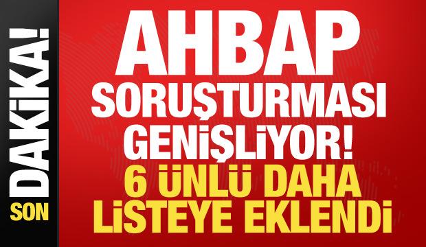 Ahbap soruşturması genişliyor! 6 isim daha ifadeye çağrıldı