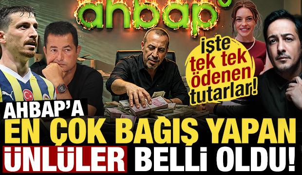 Ahbap'a en çok bağış yapan ünlüler açıklandı! İşte tek tek ödenen tutarlar...
