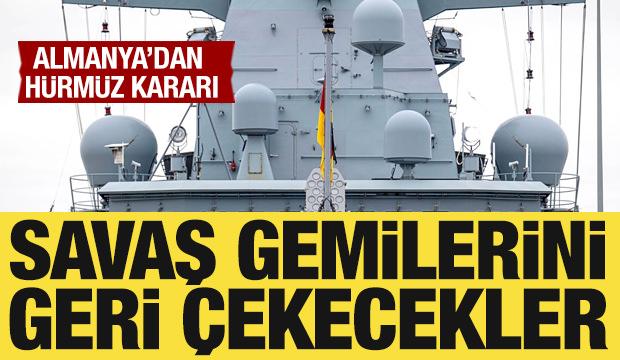 Almanya'dan Hürmüz kararı: Savaş gemilerini geri çekecek
