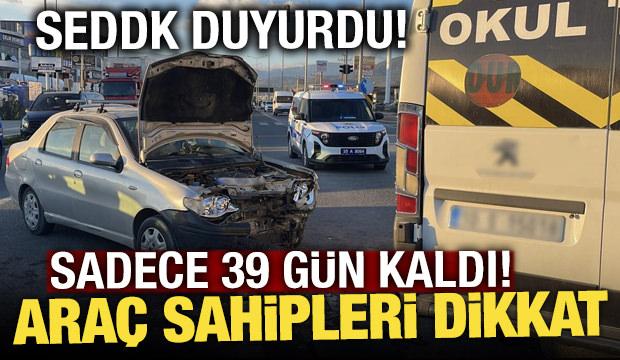 Ara&ccedil; sahipleri dikkat! SEDDK duyurdu: 39 g&uuml;n kaldı