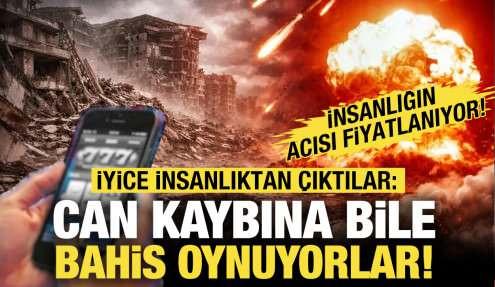 Artık insanlıktan da çıktılar! Can kaybı üzerine bile bahis oynuyorlar
