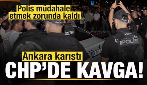 CHP'de kavga! Ankara karıştı! Polis müdahale etmek zorunda kaldı