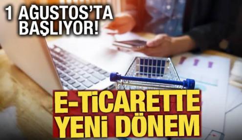 e-Ticarette yeni dönem 1 Ağustos’ta başlıyor