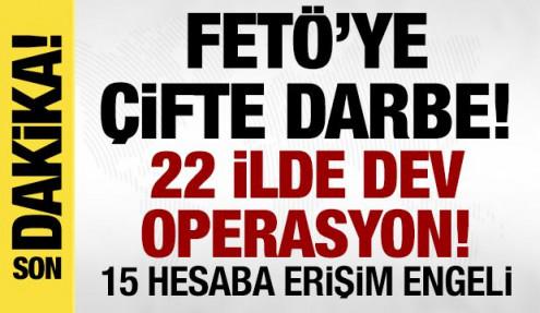 FETÖ'ye çifte darbe! 22 ilde dev operasyon, 15 hesaba erişim engeli!