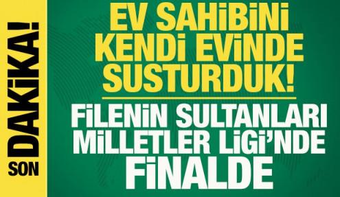 Ev sahibini kendi seyircisi önünde susturduk! Sultanlar, Milletler Ligi'nde finalde