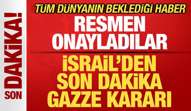 İsrail'den son dakika Gazze kararı! Resmen onay verdiler! Tüm dünyanın beklediği haber