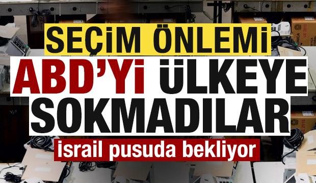 Kritik seçim öncesi ABD önlemi! Ülkeye sokmadılar! İsrail pıusuda bekliyor