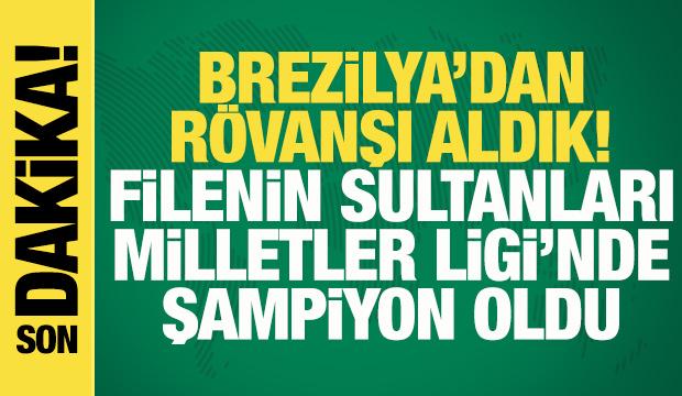 Brezilya'dan rövanşı aldık! Filenin Sultanları, Milletler Ligi'nde şampiyon oldu