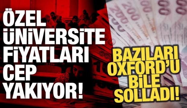 Özel üniversite fiyatları cep yakıyor: Bazıları Oxford'u solladı!