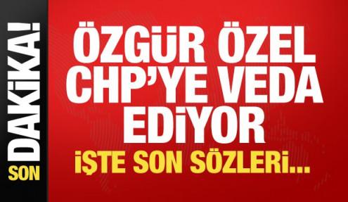 Özgür Özel CHP'ye veda ediyor!