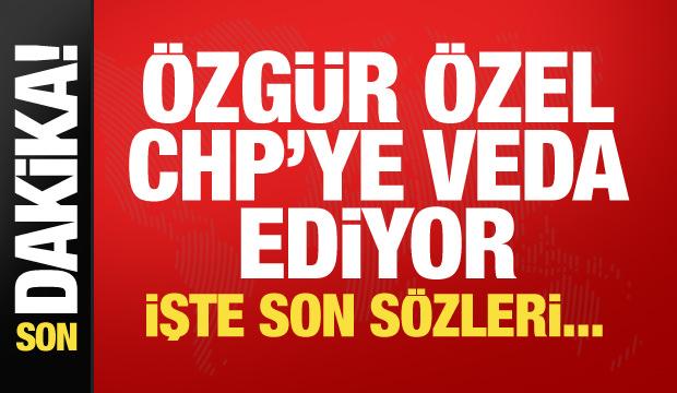 Özgür Özel CHP'ye veda ediyor!