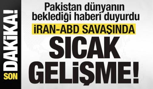 Pakistan duyurdu! ABD-İran savaşında sıcak gelişme!