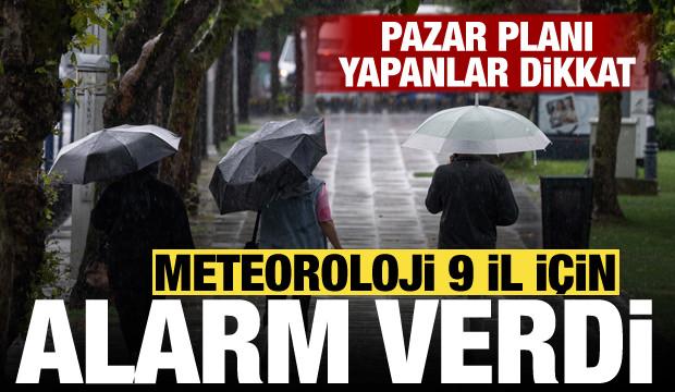 Pazar planı yapanlar dikkat! Meteoroloji 9 il için sarı kodlu uyarı verdi