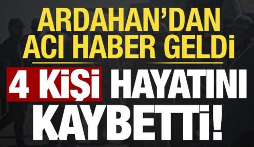Son dakika... Ardahan'dan acı haber: 4 ölü, 2 yaralı var!