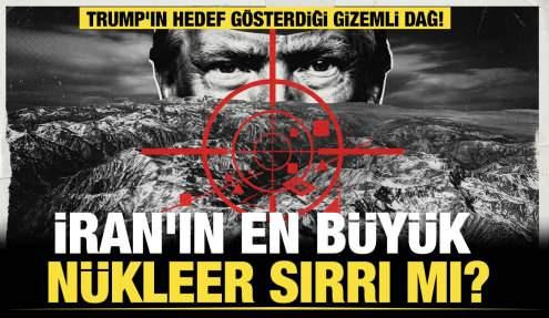 Trump'ın hedef gösterdiği gizemli dağ! İran'ın en büyük nükleer sırrı mı?