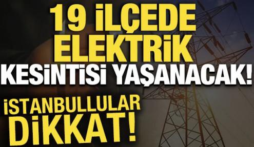 19 ilçede elektrik kesintisi yaşanacak! İstanbullular dikkat