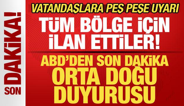 ABD'den son dakika Orta Doğu duyurusu! Resmen ilan ettiler! Vatandaşlara peş peşe uyarı