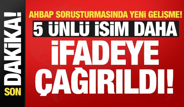 Ahbap Derneği soruşturmasında 5 ünlü isim daha ifadeye çağırıldı!