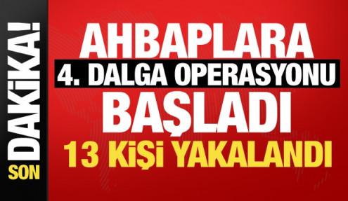 Ahbap soruşturmasında 4. dalga! Bakan Gürlek duyurdu: 13 kişiye gözaltı 
