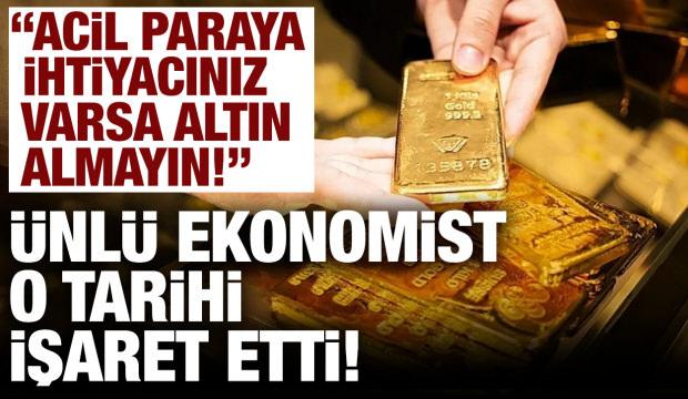 Altın için yeni fırsat mı doğuyor? Ünlü ekonomist tarih verdi