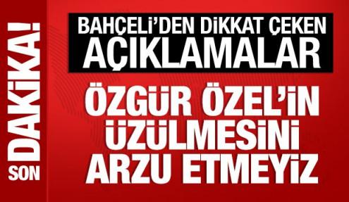 Bahçeli: Özgür Özel'in üzülmesini arzu etmeyiz