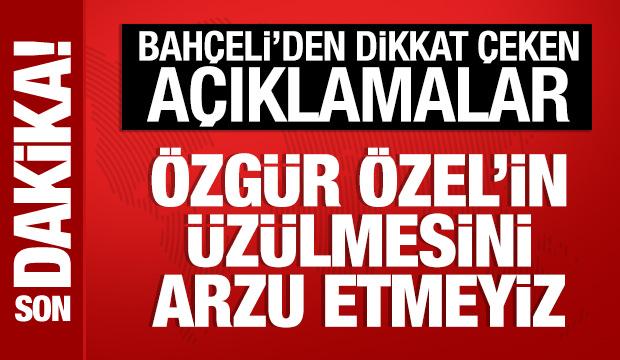 Bahçeli: Özgür Özel'in üzülmesini arzu etmeyiz