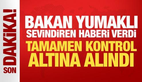 Bakan Yumaklı sevindiren haberi verdi: Tamamen kontrol altına alındı