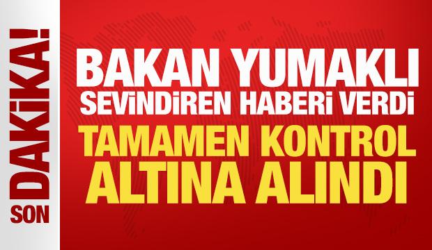 Bakan Yumaklı sevindiren haberi verdi: Tamamen kontrol altına alındı