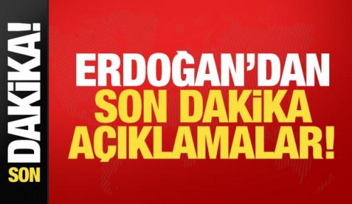Erdoğan'dan son dakika açıklamalar!