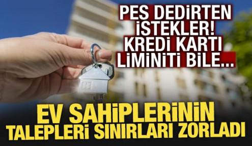Ev kiralama süreci iş mülakatına dönüştü: Kredi kartı limiti bile isteniyor