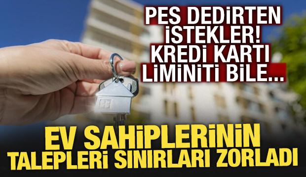 Ev kiralama süreci iş mülakatına dönüştü: Kredi kartı limiti bile isteniyor